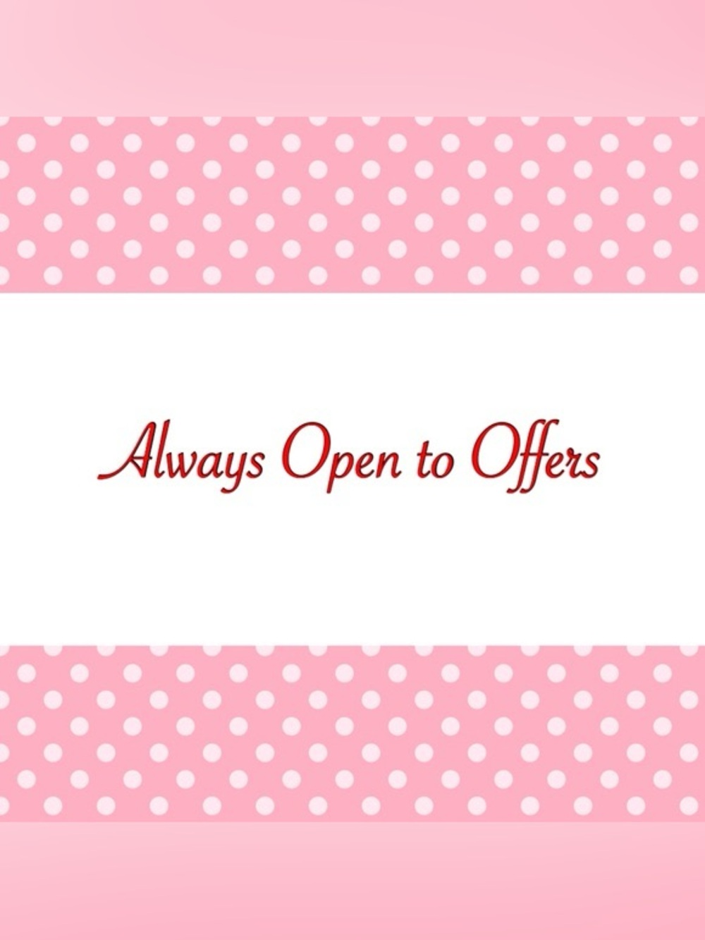 Always Open To Offers!